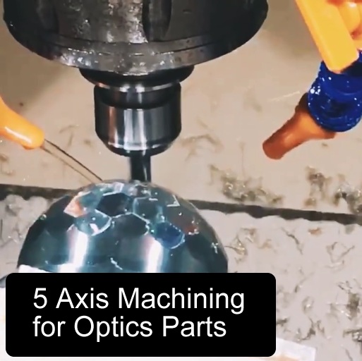 Five axis machining optical parts